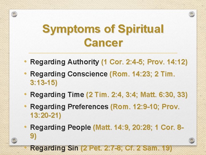 Symptoms of Spiritual Cancer • Regarding Authority (1 Cor. 2: 4 -5; Prov. 14:
