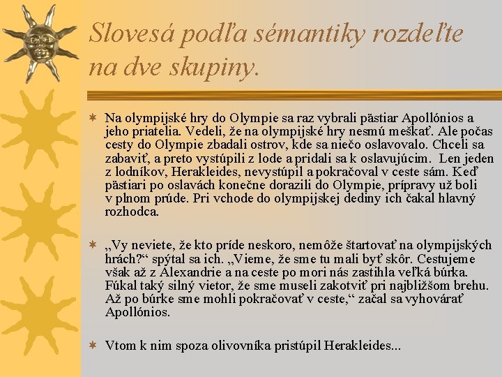 Slovesá podľa sémantiky rozdeľte na dve skupiny. ¬ Na olympijské hry do Olympie sa Slovesá podľa sémantiky rozdeľte na dve skupiny. ¬ Na olympijské hry do Olympie sa