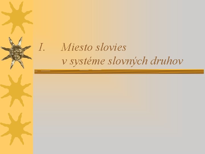 I. Miesto slovies v systéme slovných druhov 