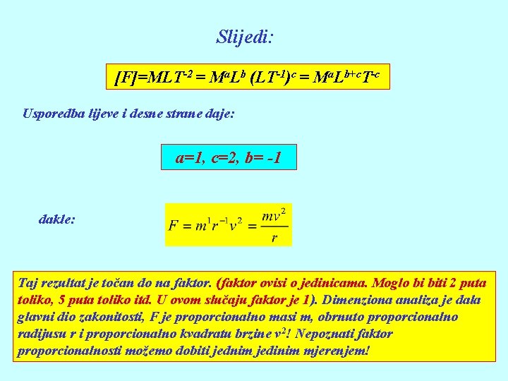 Slijedi: [F]=MLT-2 = Ma. Lb (LT-1)c = Ma. Lb+c. T-c Usporedba lijeve i desne