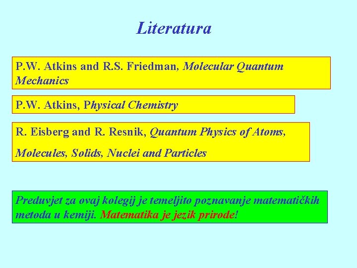 Literatura P. W. Atkins and R. S. Friedman, Molecular Quantum Mechanics P. W. Atkins,