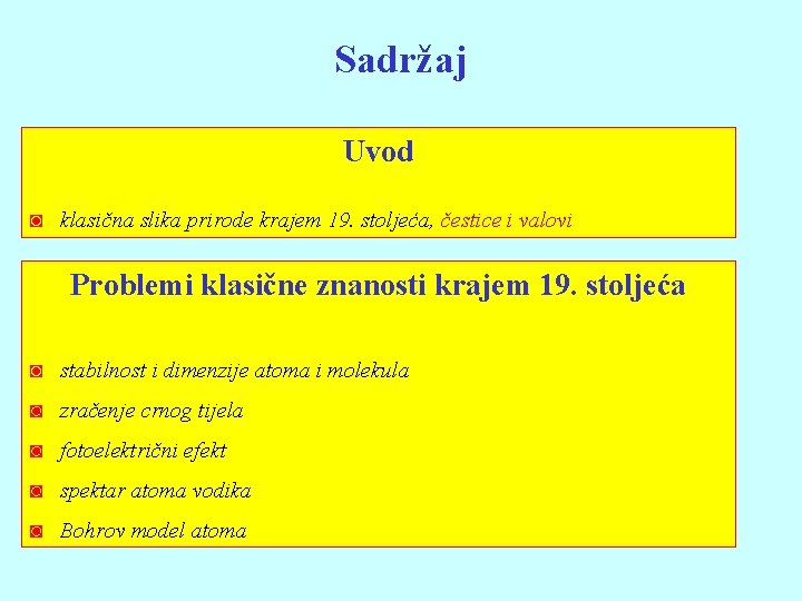 Sadržaj Uvod ◙ klasična slika prirode krajem 19. stoljeća, čestice i valovi Problemi klasične