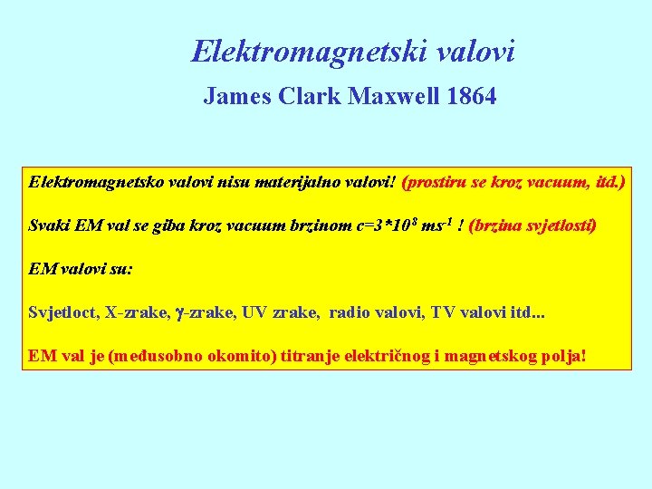 Elektromagnetski valovi James Clark Maxwell 1864 Elektromagnetsko valovi nisu materijalno valovi! (prostiru se kroz