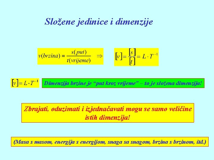 Složene jedinice i dimenzije Dimenzija brzine je “put kroz vrijeme” – to je složena