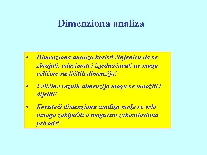 Dimenziona analiza • Dimenziona analiza koristi činjenicu da se zbrajati, oduzimati i izjednačavati ne