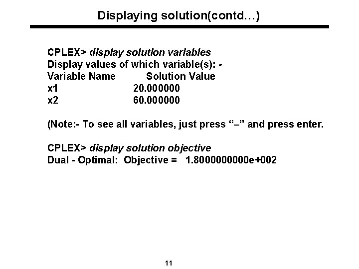 Displaying solution(contd…) CPLEX> display solution variables Display values of which variable(s): Variable Name Solution