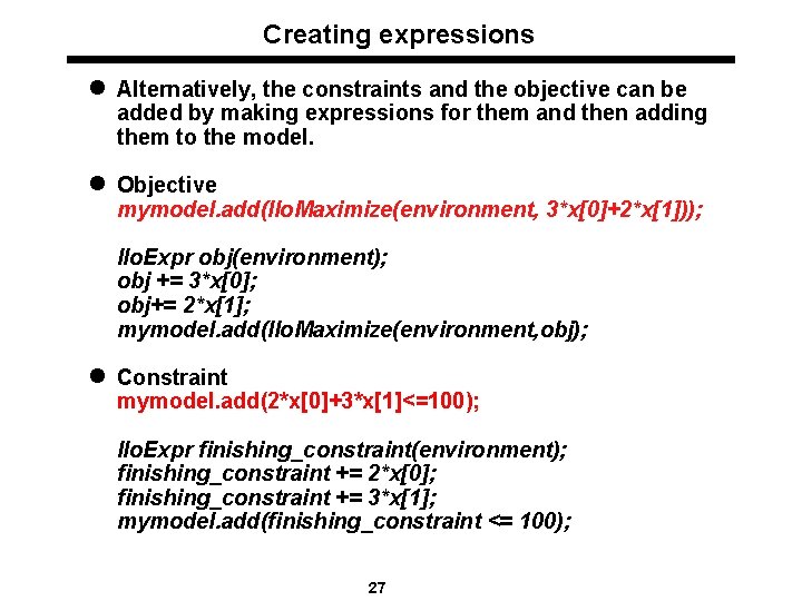 Creating expressions l Alternatively, the constraints and the objective can be added by making