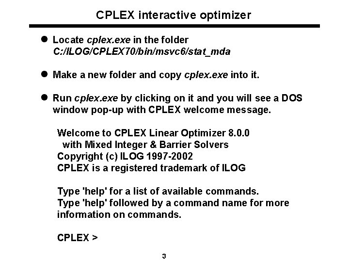 CPLEX interactive optimizer l Locate cplex. exe in the folder C: /ILOG/CPLEX 70/bin/msvc 6/stat_mda
