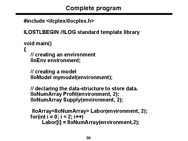 Complete program #include <ilcplex/ilocplex. h> ILOSTLBEGIN //ILOG standard template library void main() { //