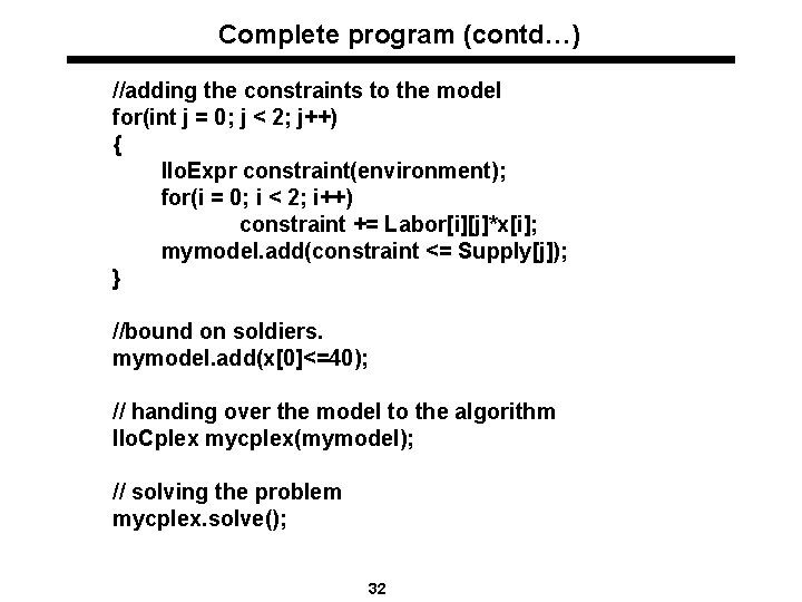 Complete program (contd…) //adding the constraints to the model for(int j = 0; j