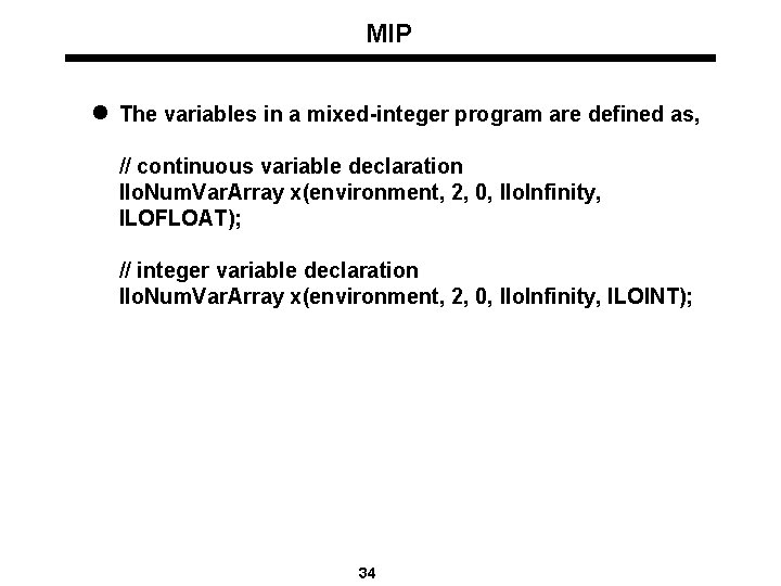 MIP l The variables in a mixed-integer program are defined as, // continuous variable