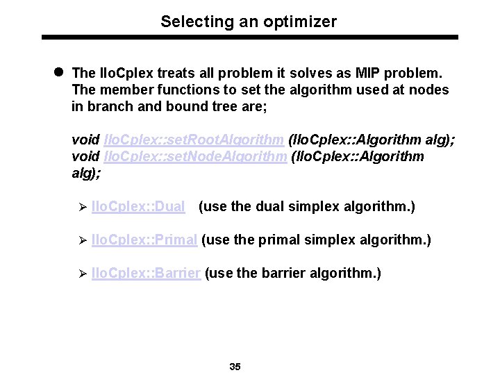 Selecting an optimizer l The Ilo. Cplex treats all problem it solves as MIP