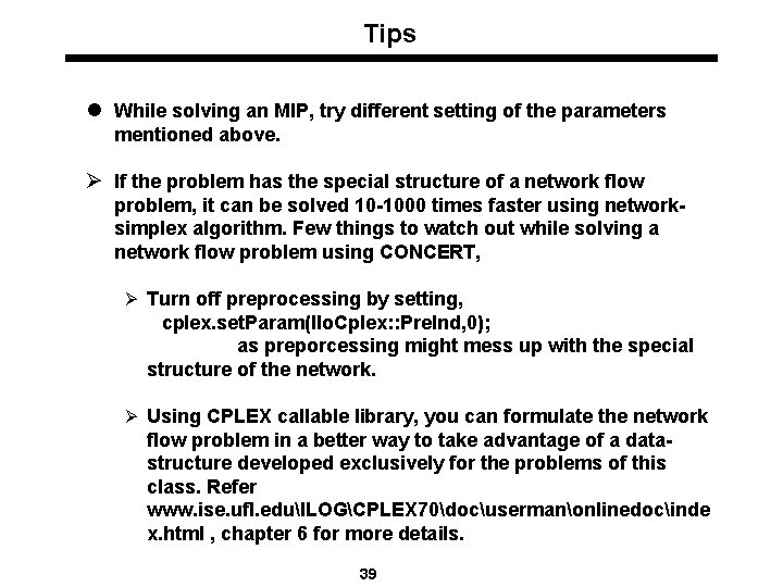 Tips l While solving an MIP, try different setting of the parameters mentioned above.