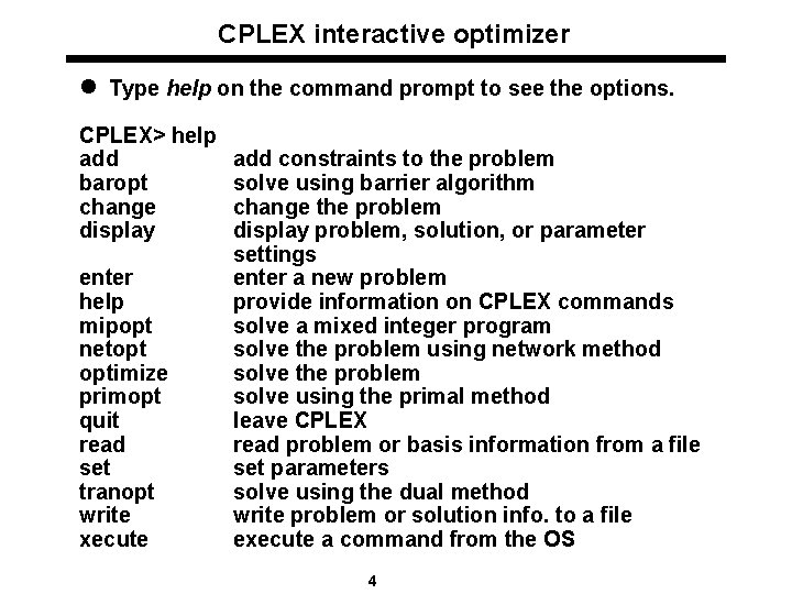 CPLEX interactive optimizer l Type help on the command prompt to see the options.