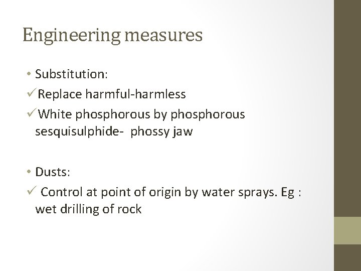 Engineering measures • Substitution: üReplace harmful-harmless üWhite phosphorous by phosphorous sesquisulphide- phossy jaw • Engineering measures • Substitution: üReplace harmful-harmless üWhite phosphorous by phosphorous sesquisulphide- phossy jaw •