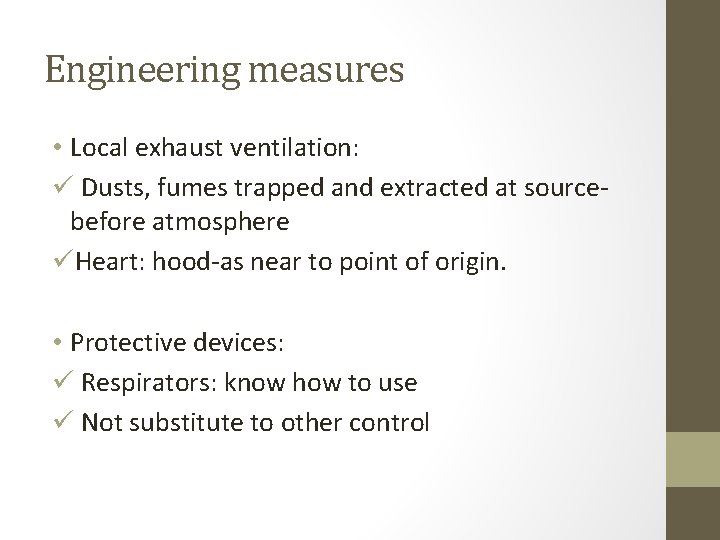 Engineering measures • Local exhaust ventilation: ü Dusts, fumes trapped and extracted at sourcebefore Engineering measures • Local exhaust ventilation: ü Dusts, fumes trapped and extracted at sourcebefore