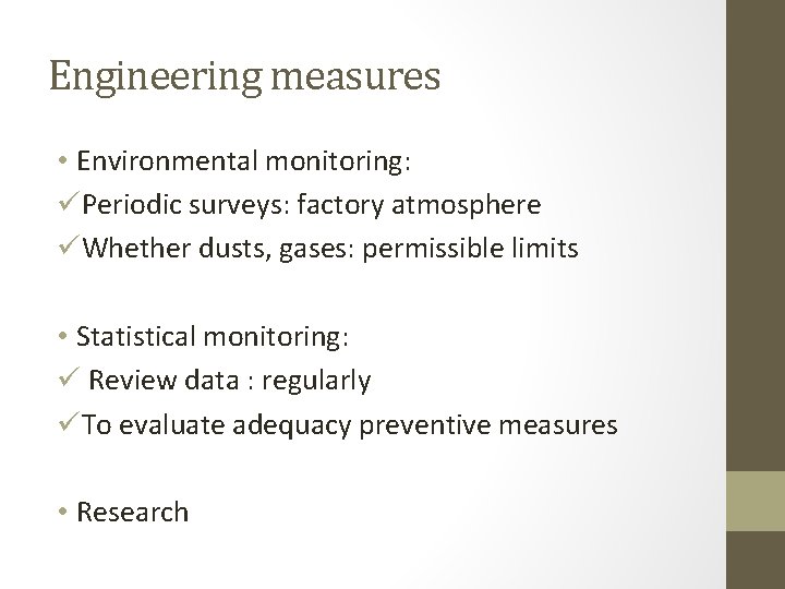 Engineering measures • Environmental monitoring: üPeriodic surveys: factory atmosphere üWhether dusts, gases: permissible limits Engineering measures • Environmental monitoring: üPeriodic surveys: factory atmosphere üWhether dusts, gases: permissible limits