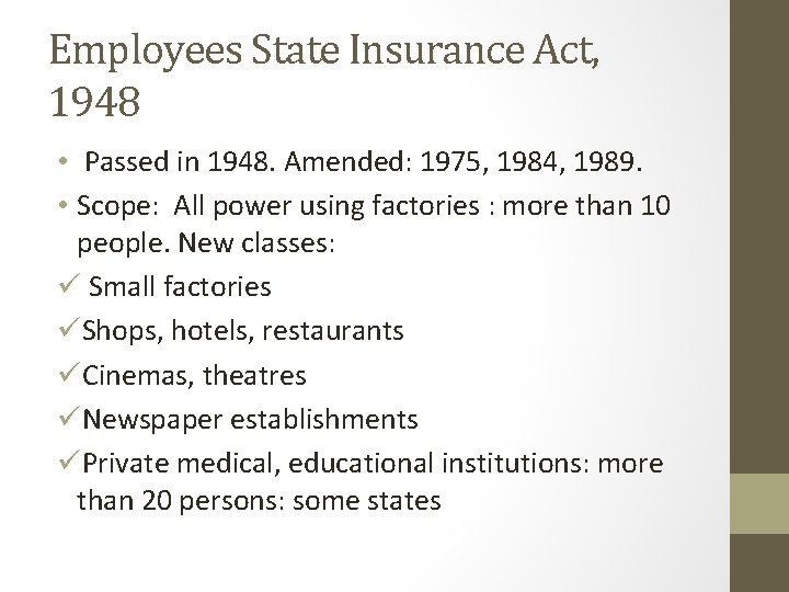 Employees State Insurance Act, 1948 • Passed in 1948. Amended: 1975, 1984, 1989. • Employees State Insurance Act, 1948 • Passed in 1948. Amended: 1975, 1984, 1989. •