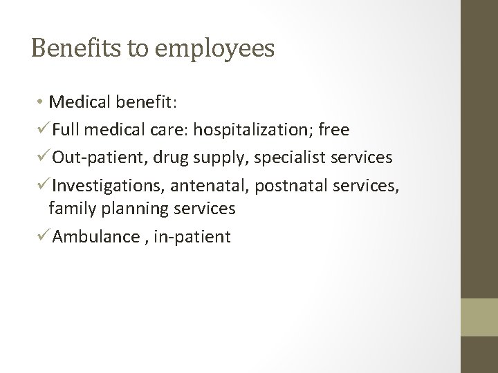 Benefits to employees • Medical benefit: üFull medical care: hospitalization; free üOut-patient, drug supply, Benefits to employees • Medical benefit: üFull medical care: hospitalization; free üOut-patient, drug supply,