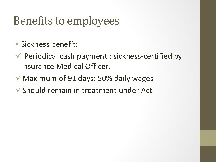 Benefits to employees • Sickness benefit: ü Periodical cash payment : sickness-certified by Insurance Benefits to employees • Sickness benefit: ü Periodical cash payment : sickness-certified by Insurance