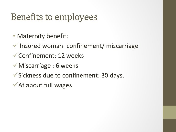 Benefits to employees • Maternity benefit: ü Insured woman: confinement/ miscarriage üConfinement: 12 weeks Benefits to employees • Maternity benefit: ü Insured woman: confinement/ miscarriage üConfinement: 12 weeks