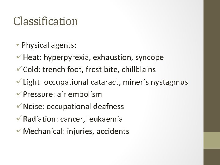 Classification • Physical agents: üHeat: hyperpyrexia, exhaustion, syncope üCold: trench foot, frost bite, chillblains Classification • Physical agents: üHeat: hyperpyrexia, exhaustion, syncope üCold: trench foot, frost bite, chillblains