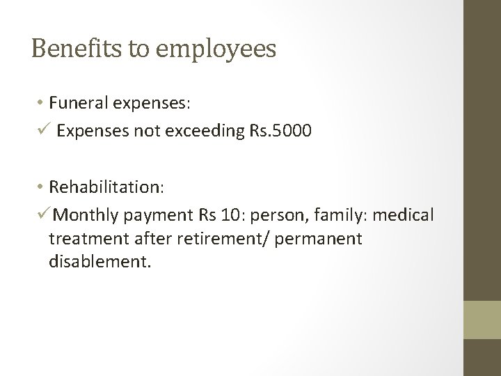 Benefits to employees • Funeral expenses: ü Expenses not exceeding Rs. 5000 • Rehabilitation: Benefits to employees • Funeral expenses: ü Expenses not exceeding Rs. 5000 • Rehabilitation: