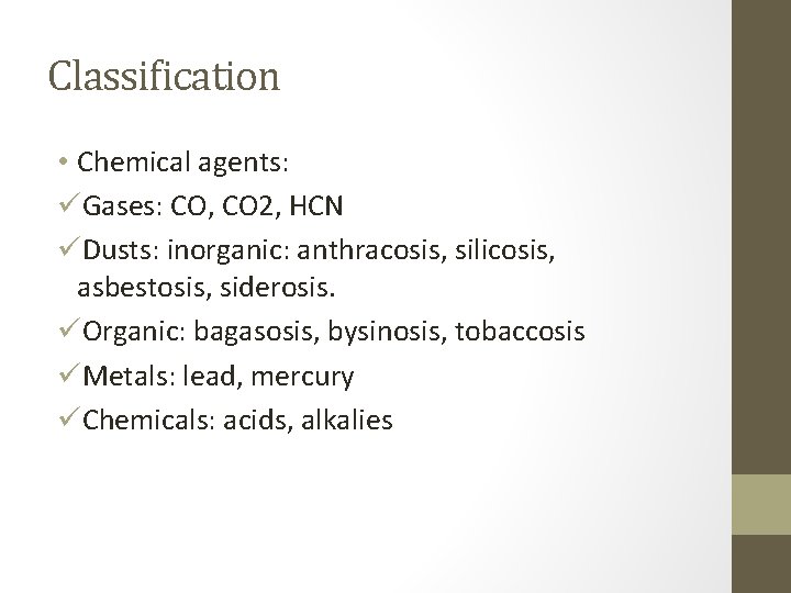 Classification • Chemical agents: üGases: CO, CO 2, HCN üDusts: inorganic: anthracosis, silicosis, asbestosis, Classification • Chemical agents: üGases: CO, CO 2, HCN üDusts: inorganic: anthracosis, silicosis, asbestosis,