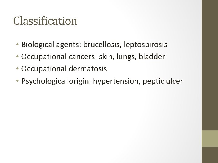 Classification • Biological agents: brucellosis, leptospirosis • Occupational cancers: skin, lungs, bladder • Occupational Classification • Biological agents: brucellosis, leptospirosis • Occupational cancers: skin, lungs, bladder • Occupational
