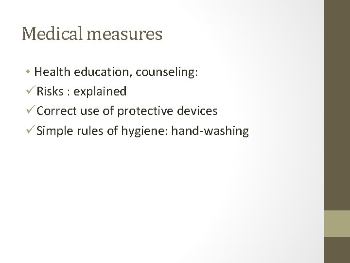 Medical measures • Health education, counseling: üRisks : explained üCorrect use of protective devices Medical measures • Health education, counseling: üRisks : explained üCorrect use of protective devices