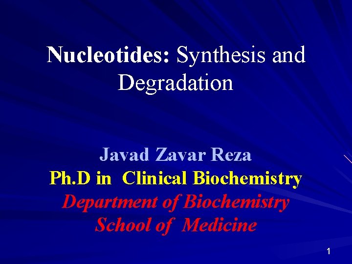 Nucleotides: Synthesis and Degradation Javad Zavar Reza Ph. D in Clinical Biochemistry Department of
