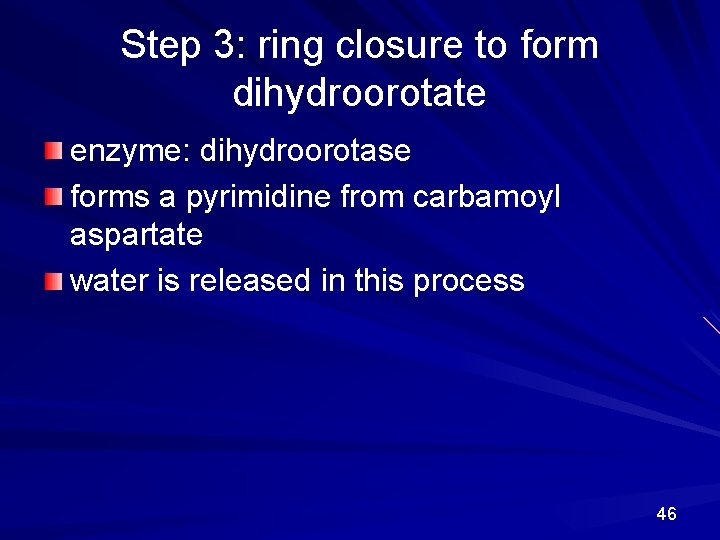 Step 3: ring closure to form dihydroorotate enzyme: dihydroorotase forms a pyrimidine from carbamoyl