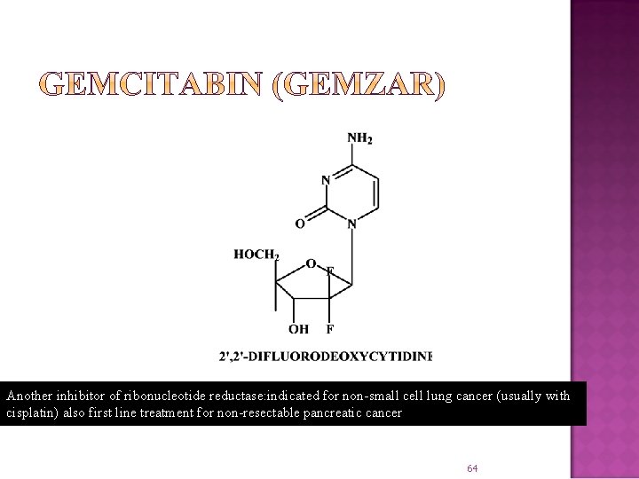 Another inhibitor of ribonucleotide reductase: indicated for non-small cell lung cancer (usually with cisplatin)