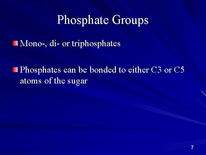 Phosphate Groups Mono-, di- or triphosphates Phosphates can be bonded to either C 3