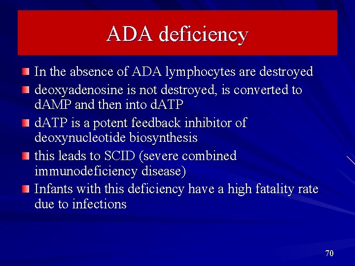 ADA deficiency In the absence of ADA lymphocytes are destroyed deoxyadenosine is not destroyed,