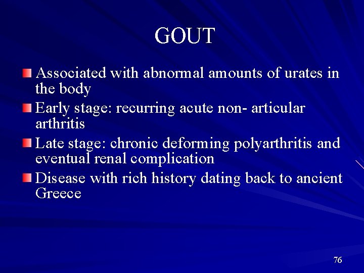 GOUT Associated with abnormal amounts of urates in the body Early stage: recurring acute