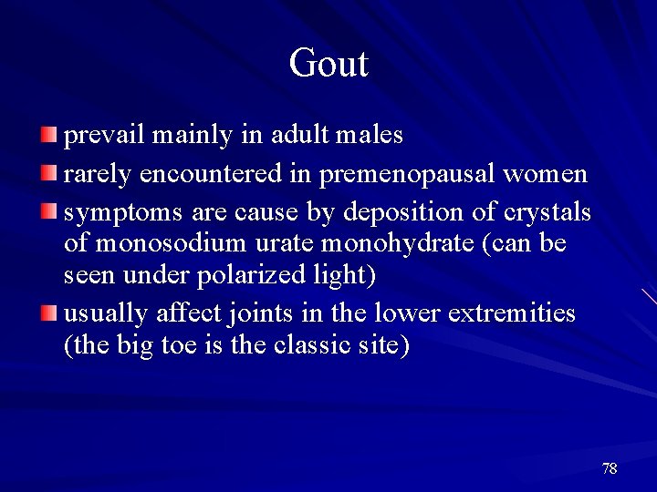 Gout prevail mainly in adult males rarely encountered in premenopausal women symptoms are cause