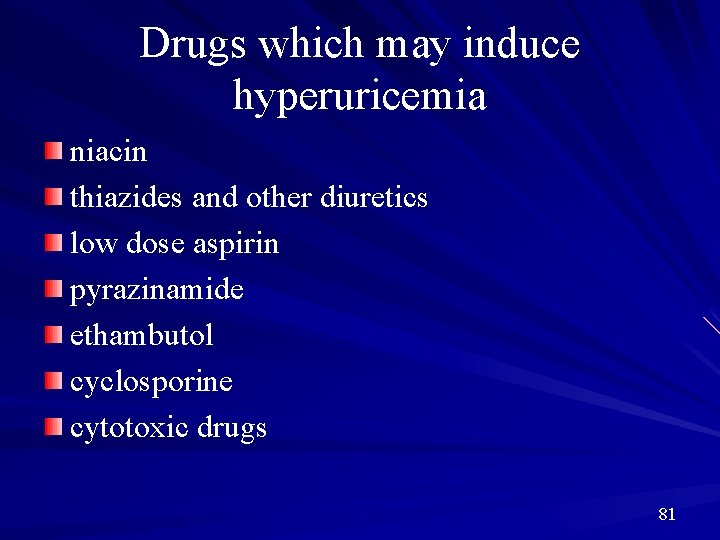 Drugs which may induce hyperuricemia niacin thiazides and other diuretics low dose aspirin pyrazinamide