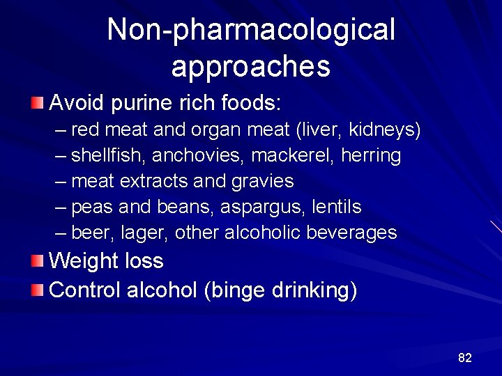 Non-pharmacological approaches Avoid purine rich foods: – red meat and organ meat (liver, kidneys)