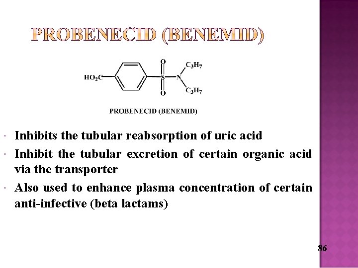  Inhibits the tubular reabsorption of uric acid Inhibit the tubular excretion of certain