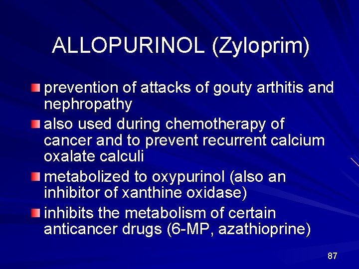 ALLOPURINOL (Zyloprim) prevention of attacks of gouty arthitis and nephropathy also used during chemotherapy