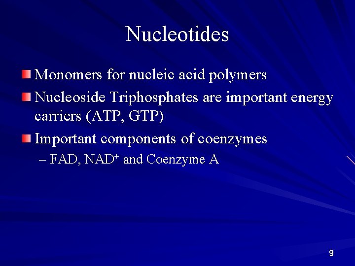 Nucleotides Monomers for nucleic acid polymers Nucleoside Triphosphates are important energy carriers (ATP, GTP)