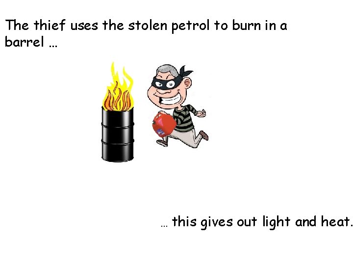 The thief uses the stolen petrol to burn in a barrel … … this The thief uses the stolen petrol to burn in a barrel … … this