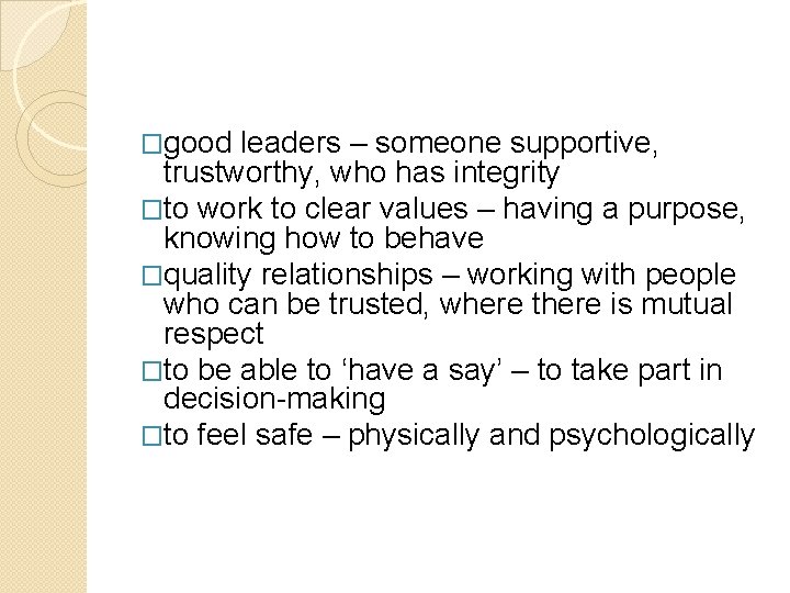 �good leaders – someone supportive, trustworthy, who has integrity �to work to clear values