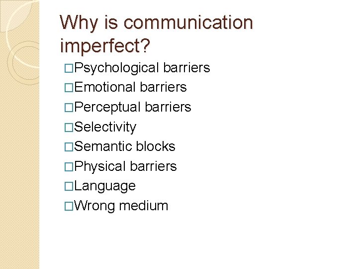Why is communication imperfect? �Psychological barriers �Emotional barriers �Perceptual barriers �Selectivity �Semantic blocks �Physical