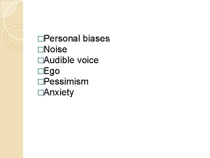 �Personal biases �Noise �Audible voice �Ego �Pessimism �Anxiety 