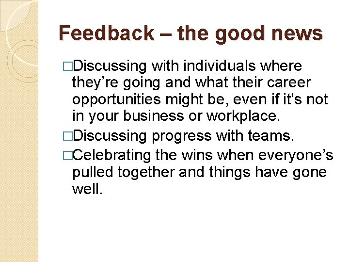 Feedback – the good news �Discussing with individuals where they’re going and what their