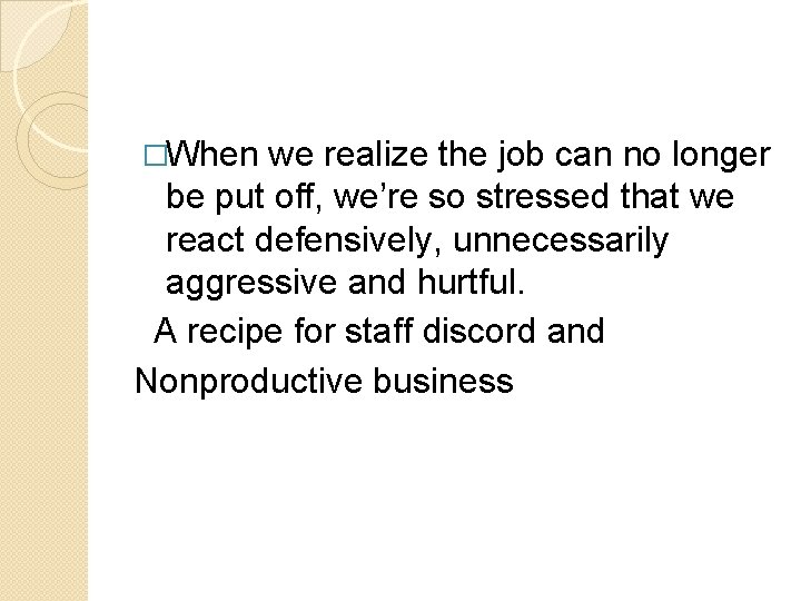 �When we realize the job can no longer be put off, we’re so stressed