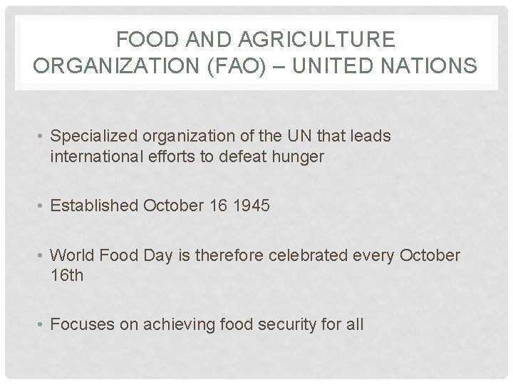 FOOD AND AGRICULTURE ORGANIZATION (FAO) – UNITED NATIONS • Specialized organization of the UN