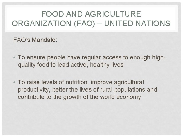 FOOD AND AGRICULTURE ORGANIZATION (FAO) – UNITED NATIONS FAO’s Mandate: • To ensure people